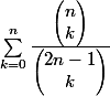 \sum_{k=0}^n\frac{\begin{pmatrix}n\\k\end{pmatrix}}{\begin{pmatrix}2n-1\\k\end{pmatrix}} 
